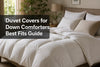 Duvet Covers for Down Comforters: Best Fits Guide