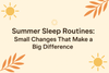 Summer Sleep Routines: Small Changes That Make a Big Difference - Warmy & Tummy